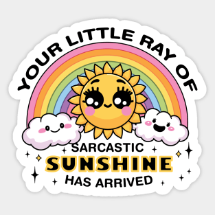 Your Little Ray of Sarcastic Sunshine Has Arrived Sticker